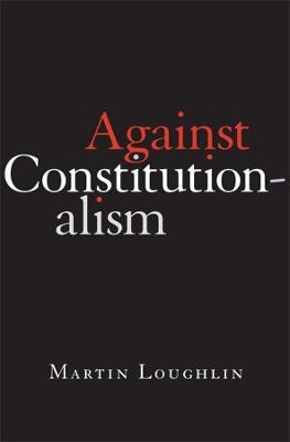 Against Constitutionalism - Professor Martin Loughlin