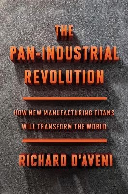 Pan-Industrial Revolution, The - Richard D'Aveni