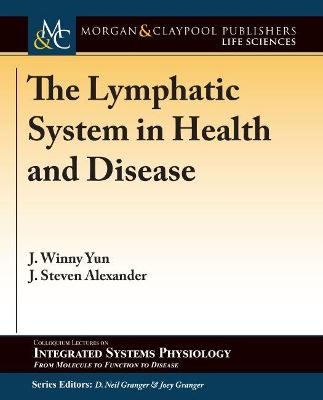 The Lymphatic System in Health and Disease - J. Winny Yun, J. Steven Alexander