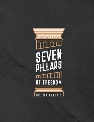 7 Pillars of Freedom Workbook - Ted Roberts