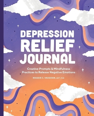 Depression Relief Journal - Maggie C. Vaughan LMFT PhD