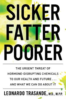 Sicker, Fatter, Poorer - Leonardo Trasande