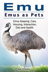 Emu. Emus as Pets. Emus Keeping, Care, Housing, Interaction, Diet and Health - Roger Rodendale