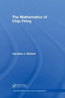 The Mathematics of Chip-Firing - Caroline J. Klivans