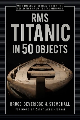 RMS Titanic in 50 Objects - Bruce Beveridge, Steve Hall