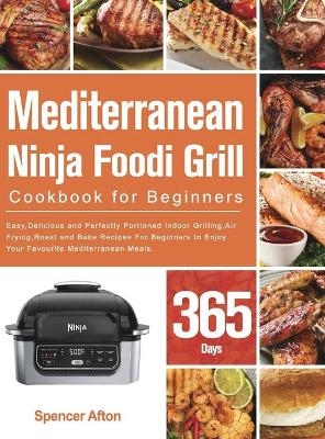 Mediterranean Ninja Foodi Grill Cookbook for Beginners - Spencer Afton