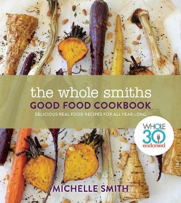 Whole Smiths Good Food Cookbook, The - Michelle Smith