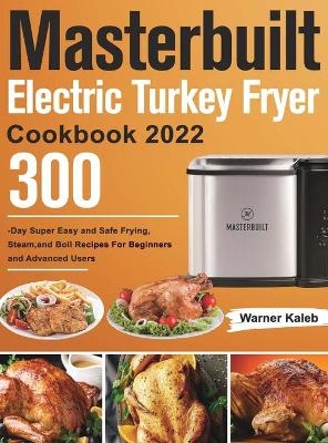 Masterbuilt Electric Turkey Fryer Cookbook 2022 - Warner Kaleb