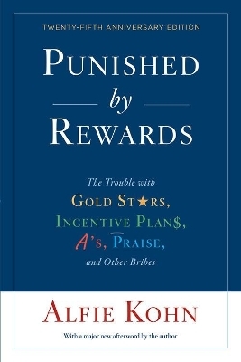 Punished By Rewards: Twenty-Fifth Anniversary Edition - Alfie Kohn