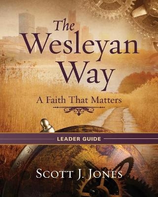 The Wesleyan Way Leader Guide - Scott J. Jones