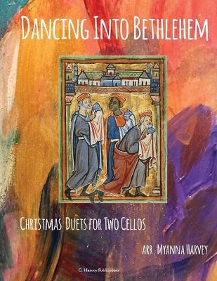 Dancing Into Bethlehem, Christmas Duets for Two Cellos - Myanna Harvey