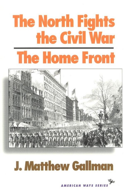 North Fights the Civil War: The Home Front -  Matthew J. Gallman