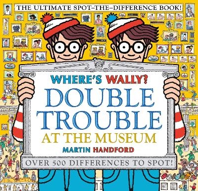 Where's Wally? Double Trouble at the Museum: The Ultimate Spot-the-Difference Book! - Martin Handford