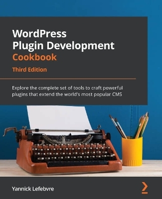 WordPress Plugin Development Cookbook - Yannick Lefebvre