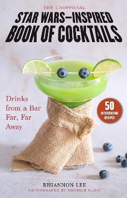 The Unofficial Star Wars–Inspired Book of Cocktails - Rhiannon Lee