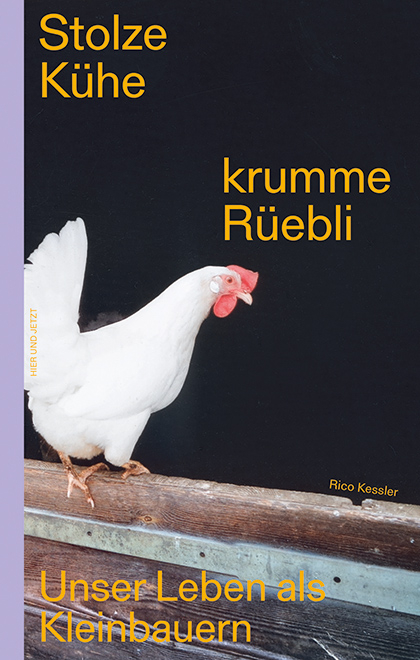 Stolze Kühe, krumme Rüebli - Rico Kessler