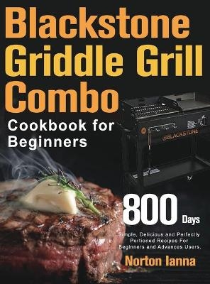 Blackstone Griddle Grill Combo Cookbook for Beginners - Norton Ianna