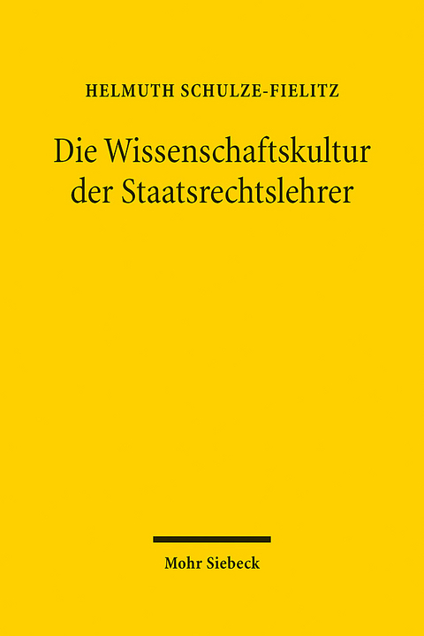 Die Wissenschaftskultur der Staatsrechtslehrer - Helmuth Schulze-Fielitz