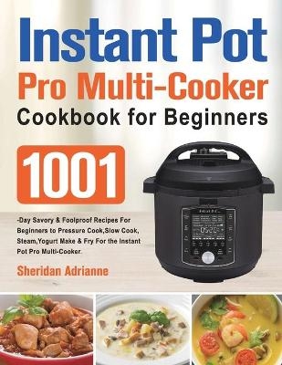 Instant Pot Pro Multi-Cooker Cookbook for Beginners - Sheridan Adrianne