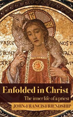 Enfolded in Christ - John-Francis Friendship