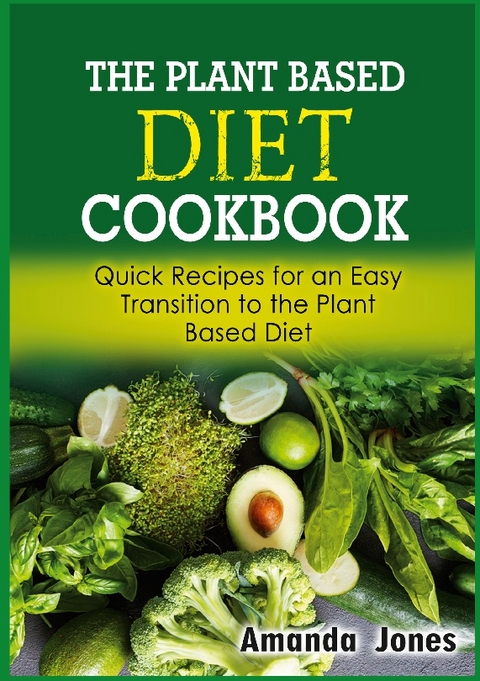 The Plant Based Diet Cookbook - Amanda Jones