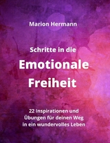 Schritte in die Emotionale Freiheit: schließe Frieden mit deiner Vergangenheit, erlaube dir Lebensfreude und finde immer wieder in deine emotionale Balance - Marion Hermann