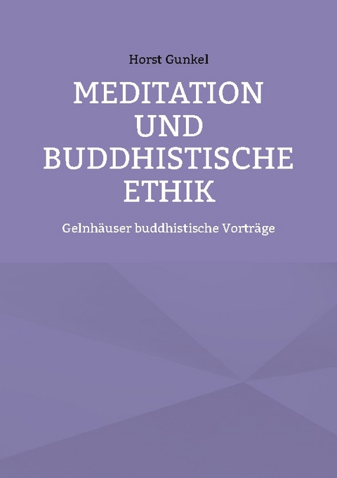 Meditation und buddhistische Ethik - Horst Gunkel