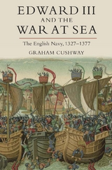 Edward III and the War at Sea -  Graham Cushway