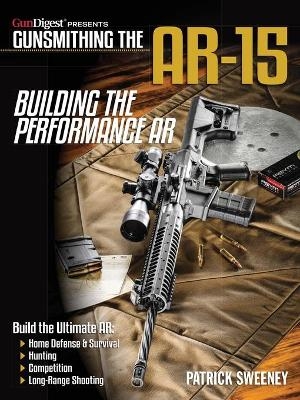 Gunsmithing the AR-15 - Building the Performance AR - Patrick Sweeney