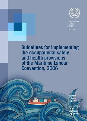 Guidelines for Implementing the Occupational Safety and Health Provisions of the Maritime Labour Convention -  International Labour Office