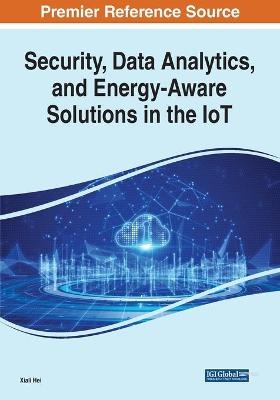 Security, Data Analytics, and Energy-Aware Solutions in the IoT - 