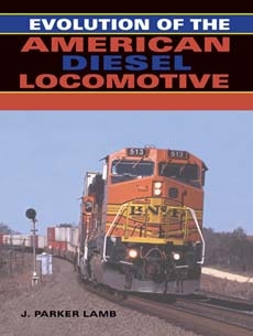 Evolution of the American Diesel Locomotive -  J. Parker Lamb