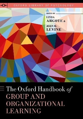 The Oxford Handbook of Group and Organizational Learning - 