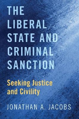 The Liberal State and Criminal Sanction - Jonathan A. Jacobs