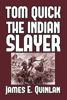 Tom Quick the Indian Slayer - James E Quinlan