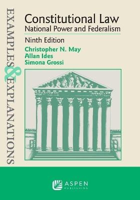 Examples & Explanations for Constitutional Law - Christopher N May, Allan Ides, Simona Grossi