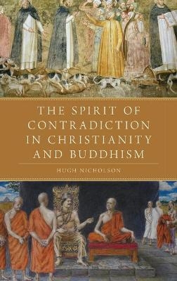 The Spirit of Contradiction in Christianity and Buddhism - Hugh Nicholson