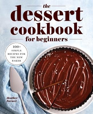 The Dessert Cookbook for Beginners - Heather Farmer