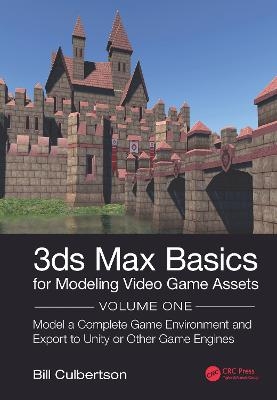 3ds Max Basics for Modeling Video Game Assets: Volume 1 - William Culbertson