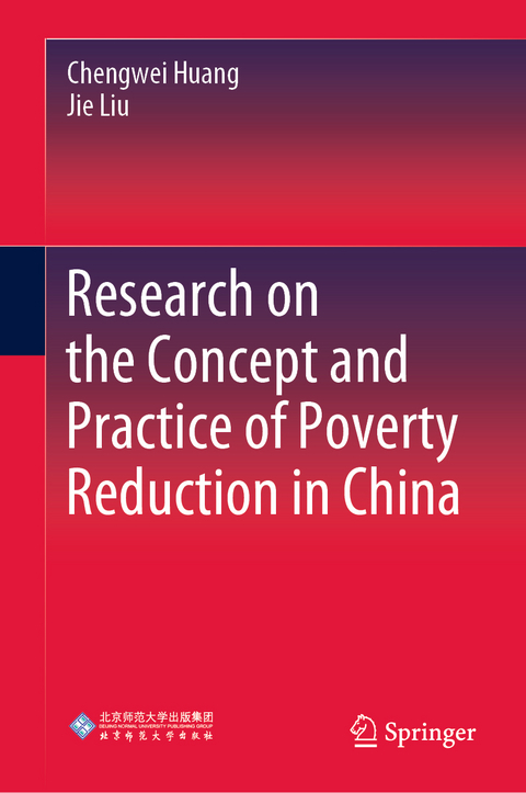 Research on the Concept and Practice of Poverty Reduction in China - Chengwei Huang, Jie Liu