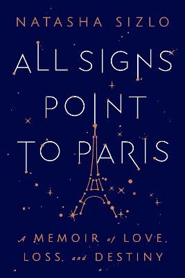 All Signs Point to Paris - Natasha Sizlo