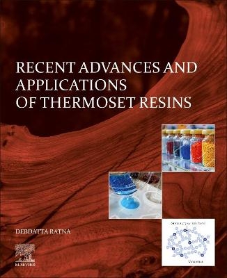 Recent Advances and Applications of Thermoset Resins - Debdatta Ratna