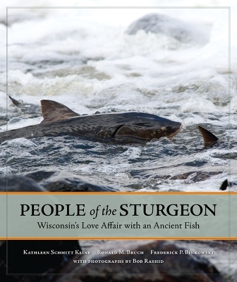 People of the Sturgeon - Kathleen Schmitt Kline, Ronald M Bruch, Frederick P Binkowski