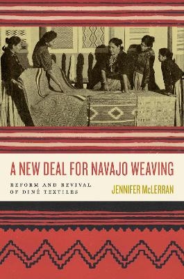 A New Deal for Navajo Weaving - Jennifer McLerran