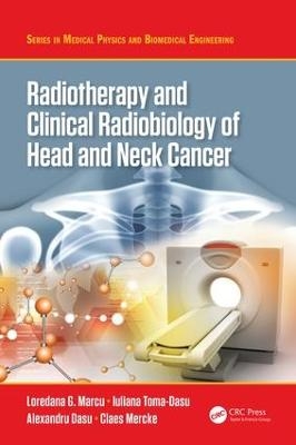 Radiotherapy and Clinical Radiobiology of Head and Neck Cancer - Loredana G. Marcu, Iuliana Toma-Dasu, Alexandru Dasu, Claes Mercke