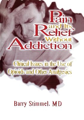 Pain and Its Relief Without Addiction - Barry Stimmel