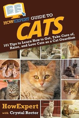 HowExpert Guide to Cats -  HowExpert, Crystal Rector