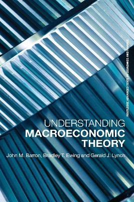 Understanding Macroeconomic Theory - Bradley T. Ewing, John M. Barron, Gerald J. Lynch