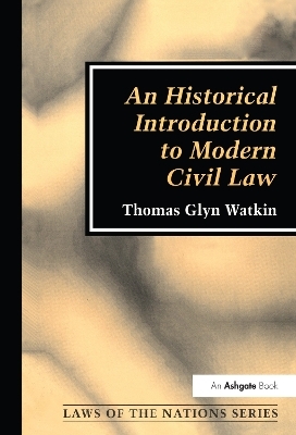 An Historical Introduction to Modern Civil Law - Thomas Glyn Watkin