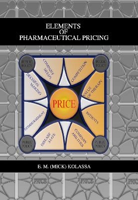 Elements of Pharmaceutical Pricing - E. M. (Mick) Kolassa